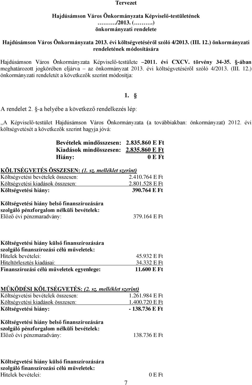 évi költségvetéséről szóló 4/2013. (III. 12.) önkormányzati rendeletét a következők szerint módosítja: 1. A rendelet 2.