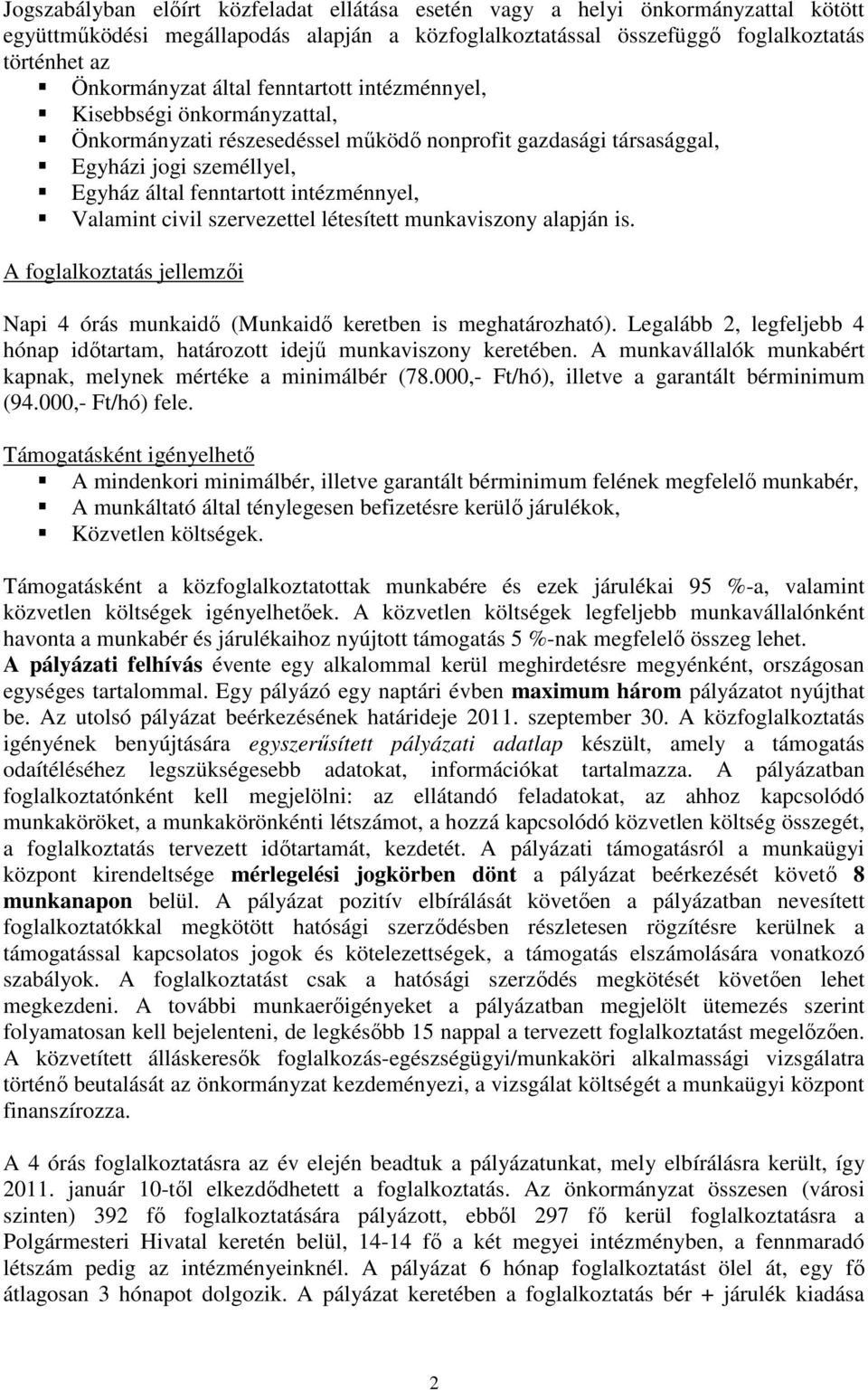 Valamint civil szervezettel létesített munkaviszony alapján is. A foglalkoztatás jellemzıi Napi 4 órás munkaidı (Munkaidı keretben is meghatározható).