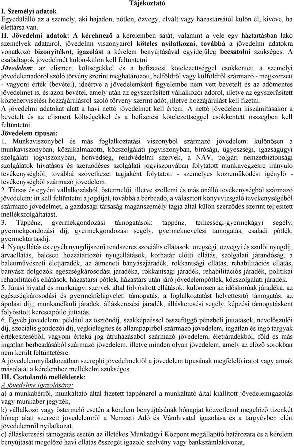 bizonyítékot, igazolást a kérelem benyújtásával egyidejűleg becsatolni szükséges.
