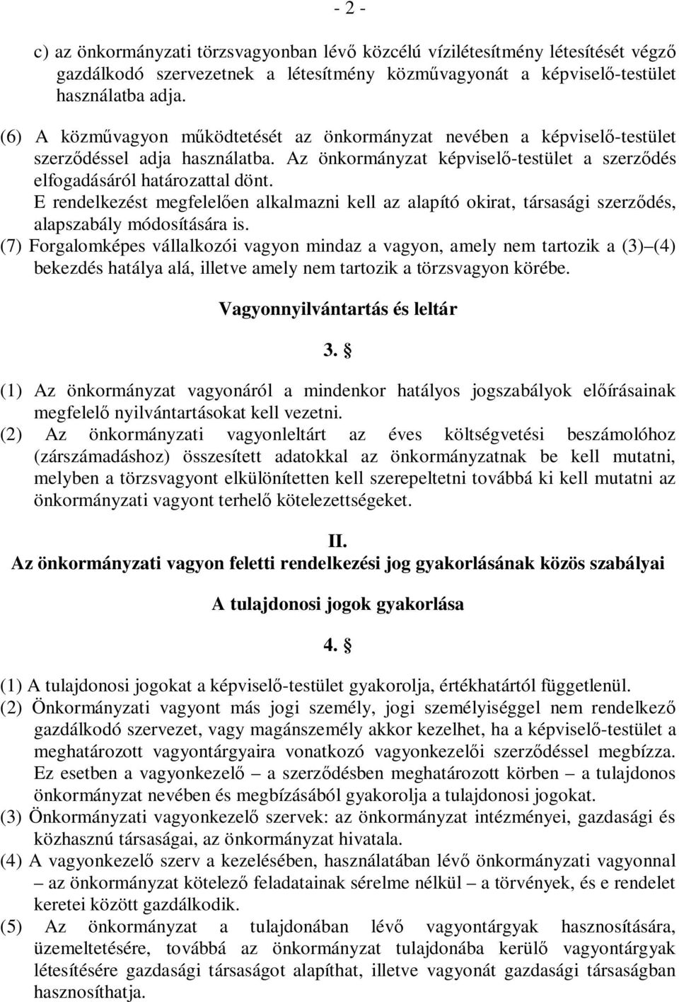 E rendelkezést megfelel en alkalmazni kell az alapító okirat, társasági szerz dés, alapszabály módosítására is.