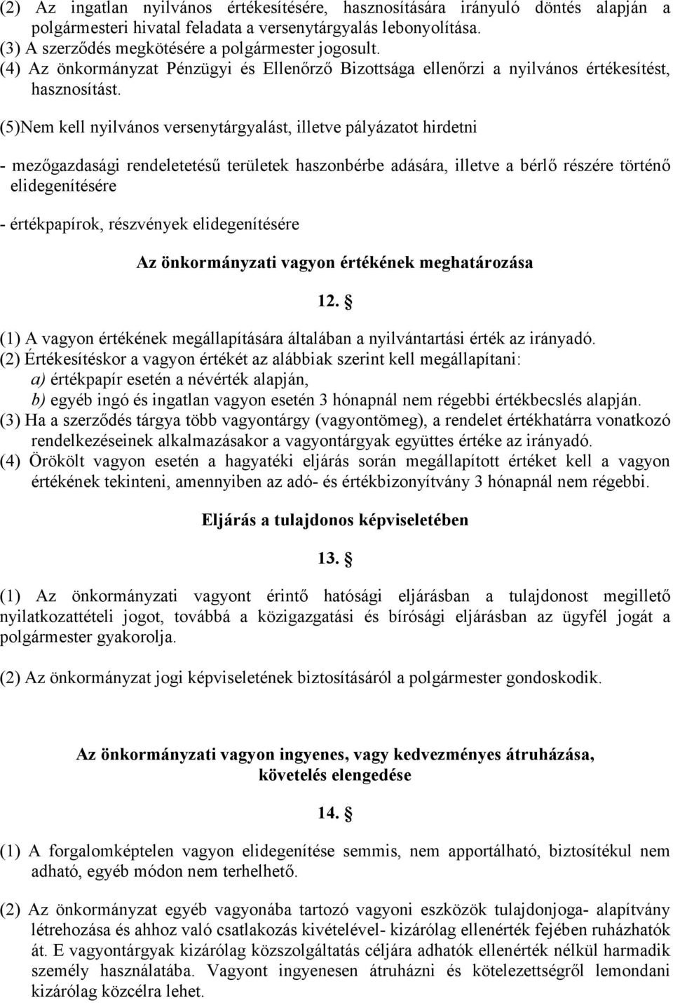 (5)Nem kell nyilvános versenytárgyalást, illetve pályázatot hirdetni - mezgazdasági rendeletetés6 területek haszonbérbe adására, illetve a bérl részére történ elidegenítésére - értékpapírok,