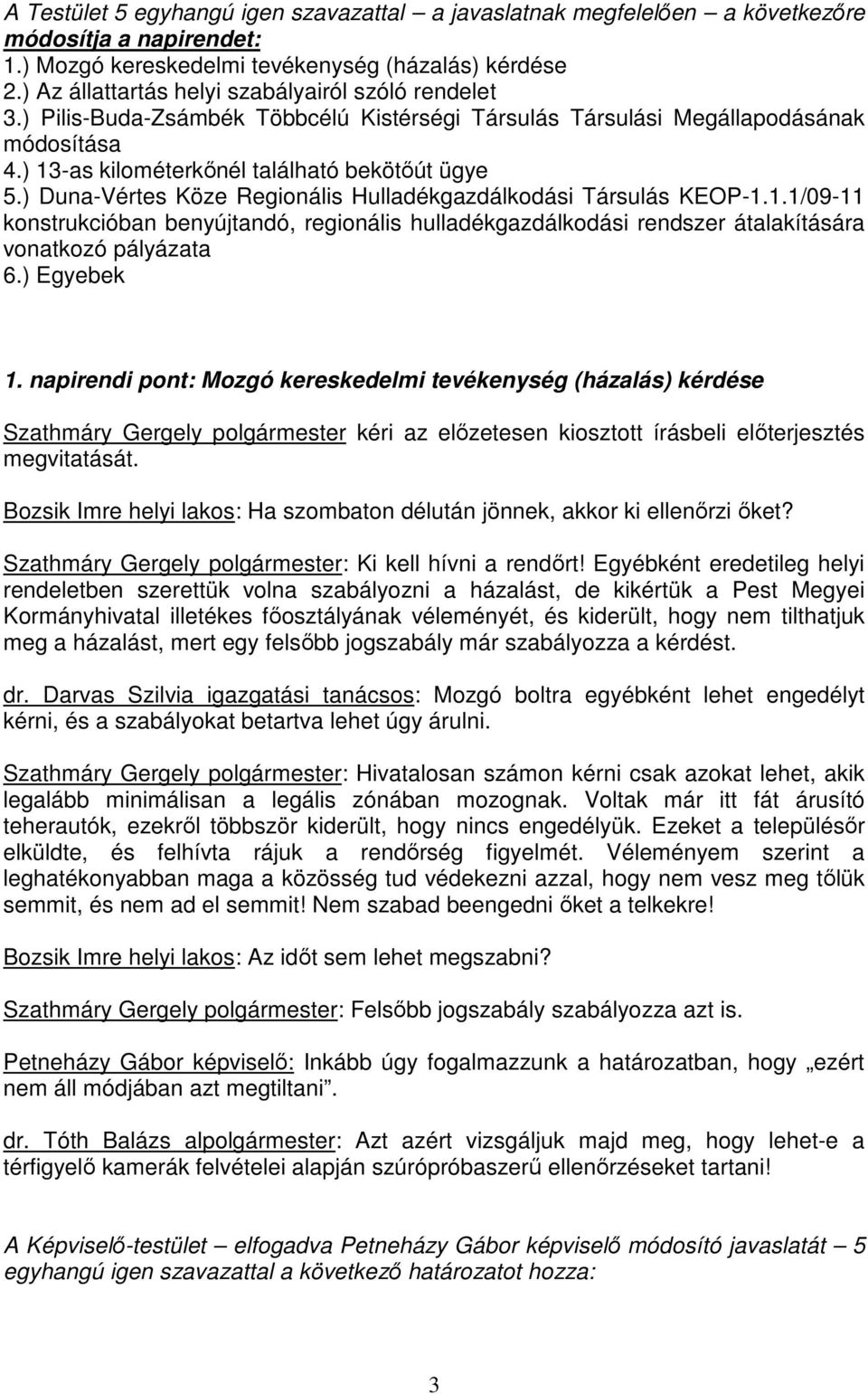 ) Duna-Vértes Köze Regionális Hulladékgazdálkodási Társulás KEOP-1.1.1/09-11 konstrukcióban benyújtandó, regionális hulladékgazdálkodási rendszer átalakítására vonatkozó pályázata 6.) Egyebek 1.