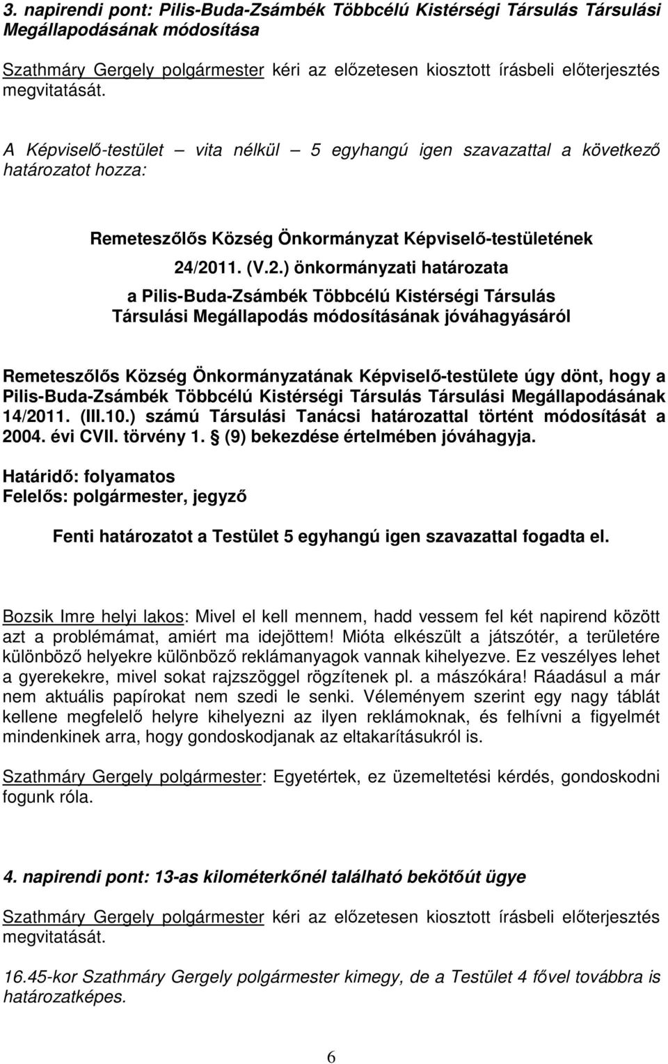 /2011. (V.2.) önkormányzati határozata a Pilis-Buda-Zsámbék Többcélú Kistérségi Társulás Társulási Megállapodás módosításának jóváhagyásáról Remeteszılıs Község Önkormányzatának Képviselı-testülete