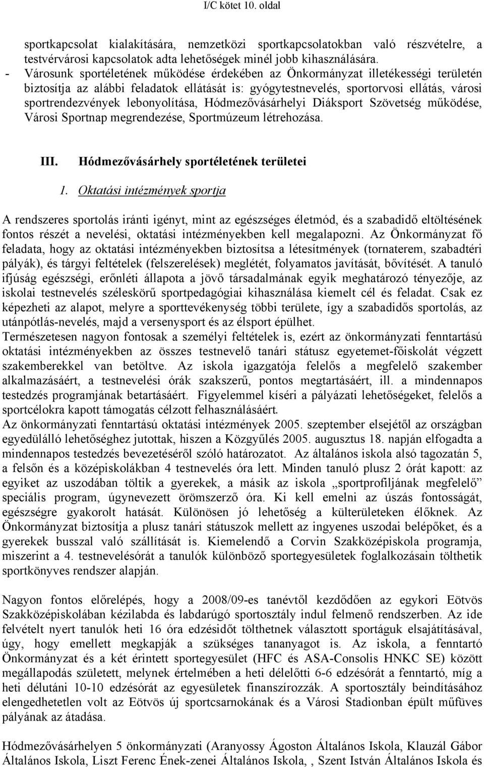 lebonyolítása, Hódmezővásárhelyi Diáksport Szövetség működése, Városi Sportnap megrendezése, Sportmúzeum létrehozása. III. Hódmezővásárhely sportéletének területei 1.