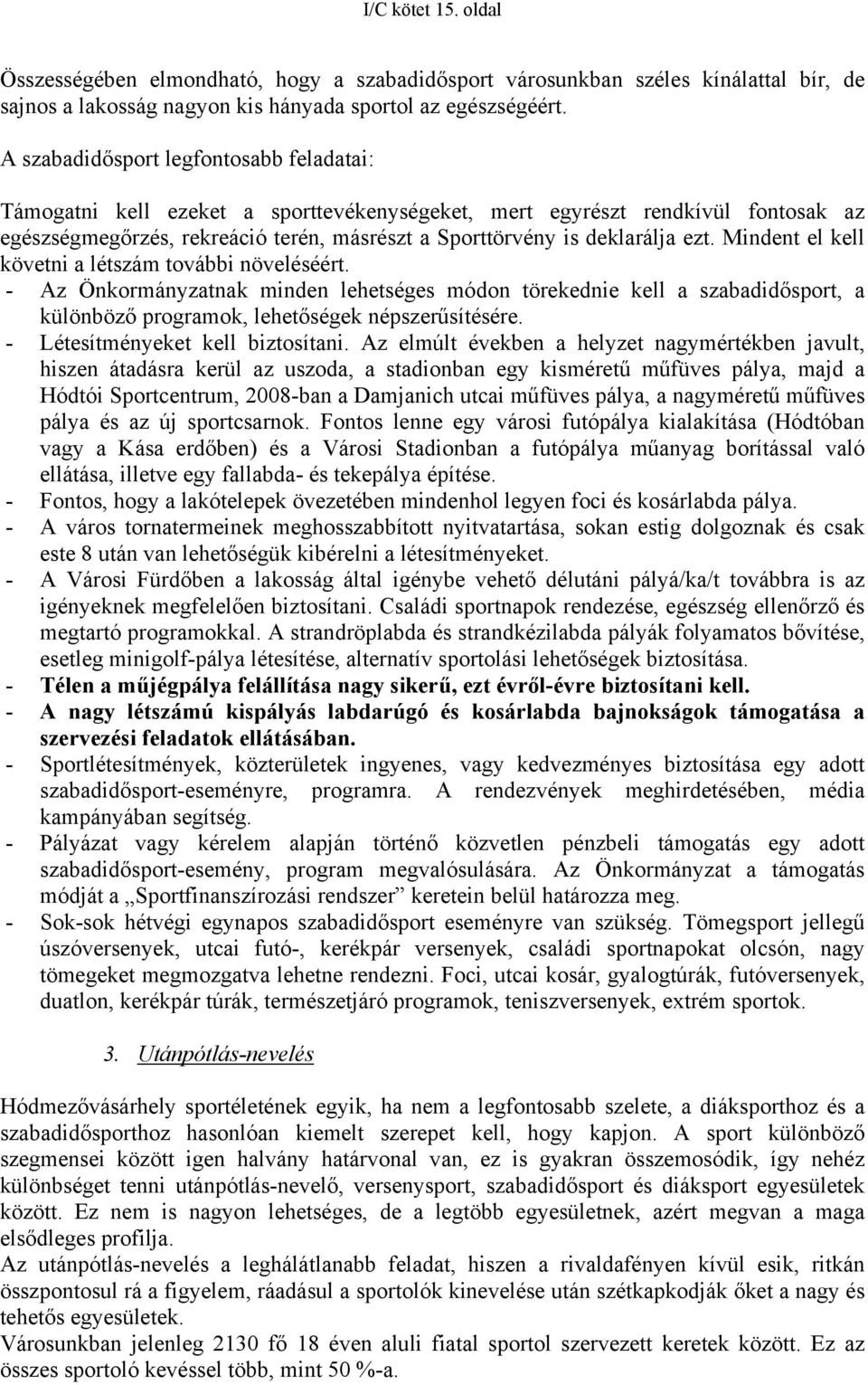 Mindent el kell követni a létszám további növeléséért. - Az Önkormányzatnak minden lehetséges módon törekednie kell a szabadidősport, a különböző programok, lehetőségek népszerűsítésére.