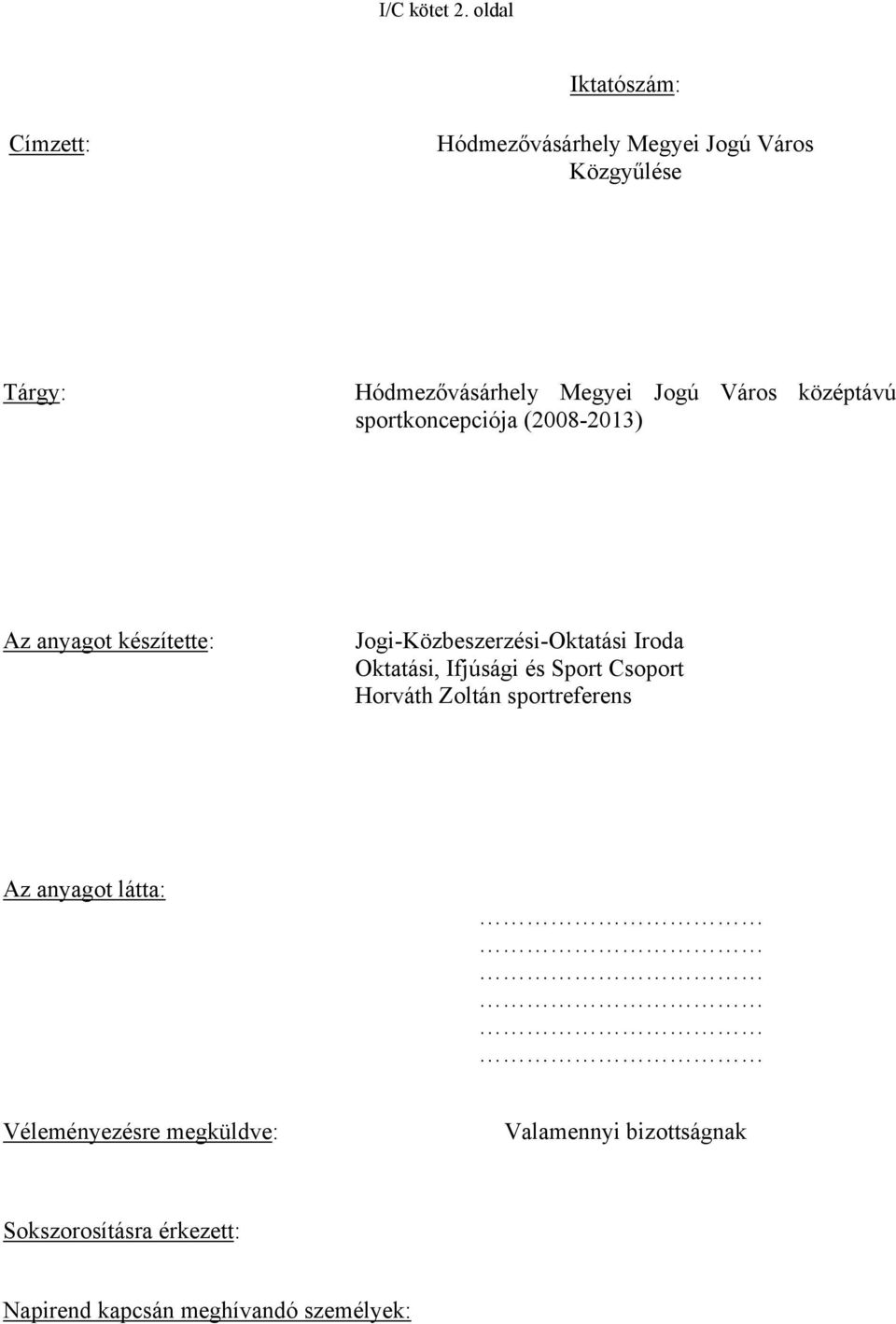 Jogú Város középtávú sportkoncepciója (2008-2013) Az anyagot készítette: Jogi-Közbeszerzési-Oktatási
