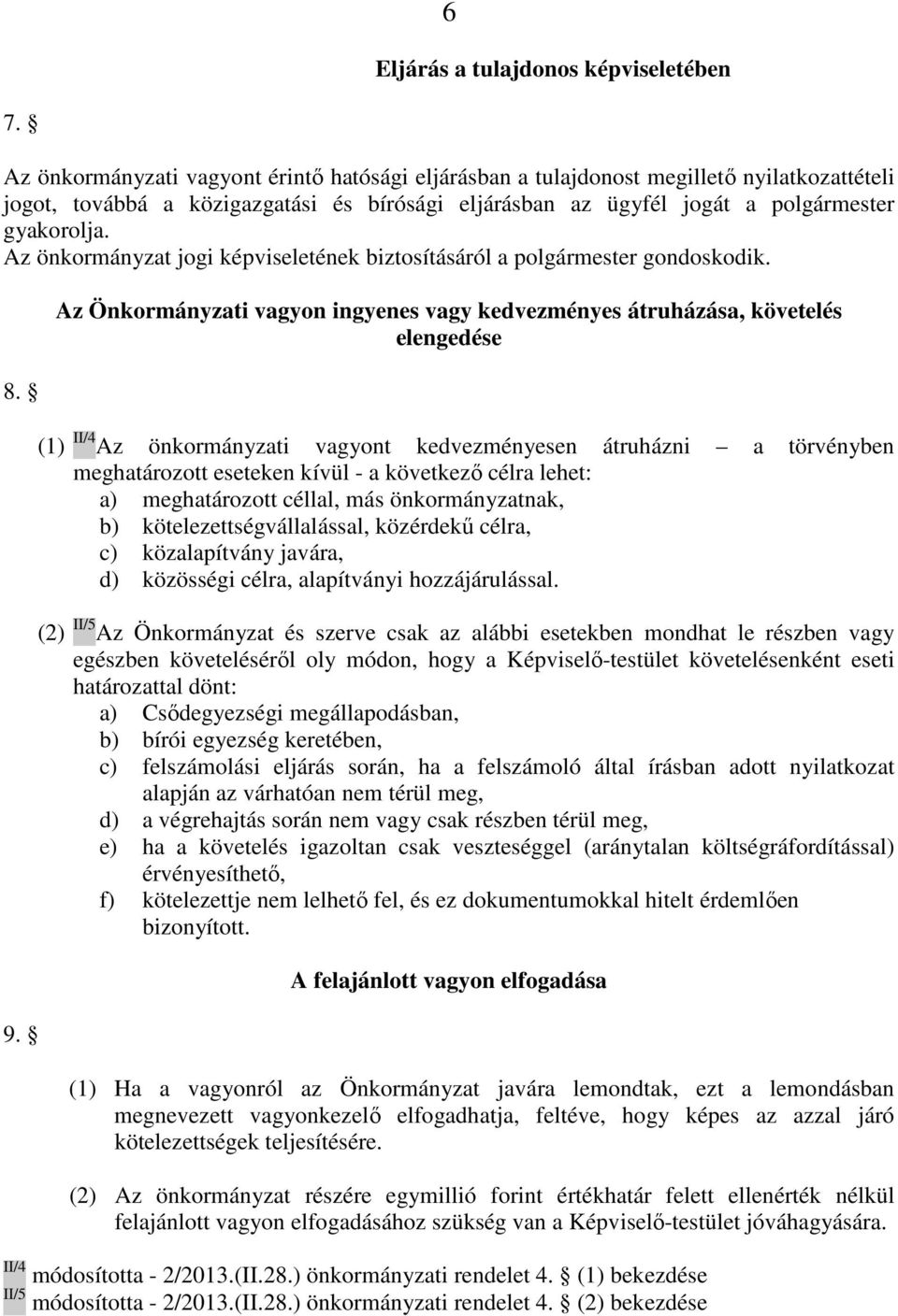 Az önkormányzat jogi képviseletének biztosításáról a polgármester gondoskodik. 8. 9.