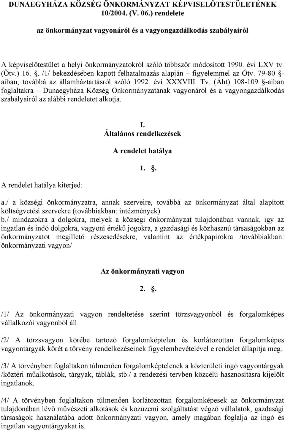 . /1/ bekezdésében kapott felhatalmazás alapján figyelemmel az Ötv. 79-80 - aiban, továbbá az államháztartásról szóló 1992. évi XXXVIII. Tv.