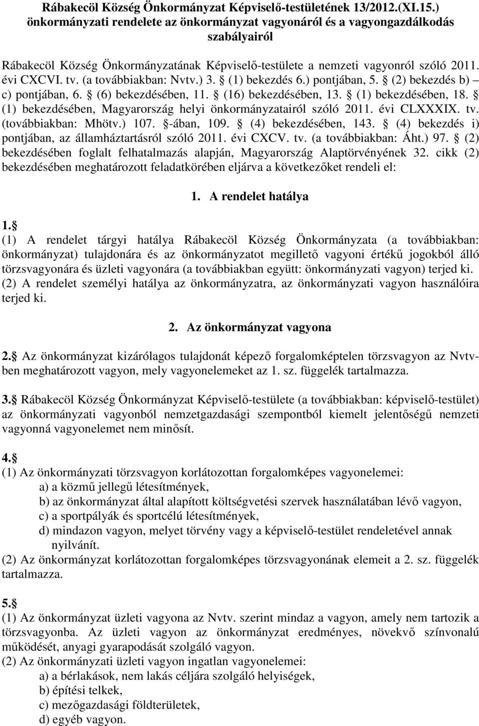 (a továbbiakban: Nvtv.) 3. (1) bekezdés 6.) pontjában, 5. (2) bekezdés b) c) pontjában, 6. (6) bekezdésében, 11. (16) bekezdésében, 13. (1) bekezdésében, 18.