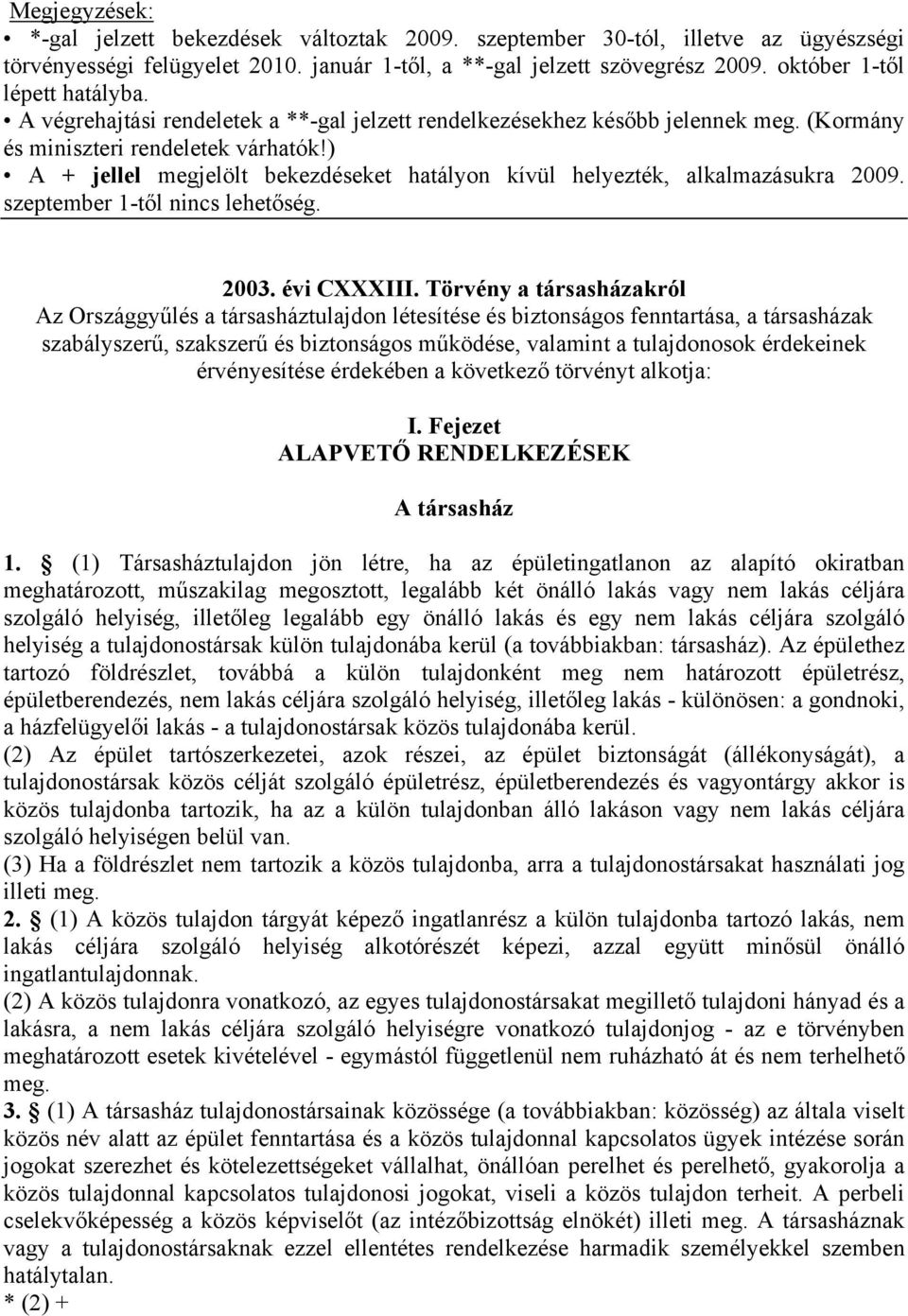 ) A + jellel megjelölt bekezdéseket hatályon kívül helyezték, alkalmazásukra 2009. szeptember 1-től nincs lehetőség. 2003. évi CXXXIII.