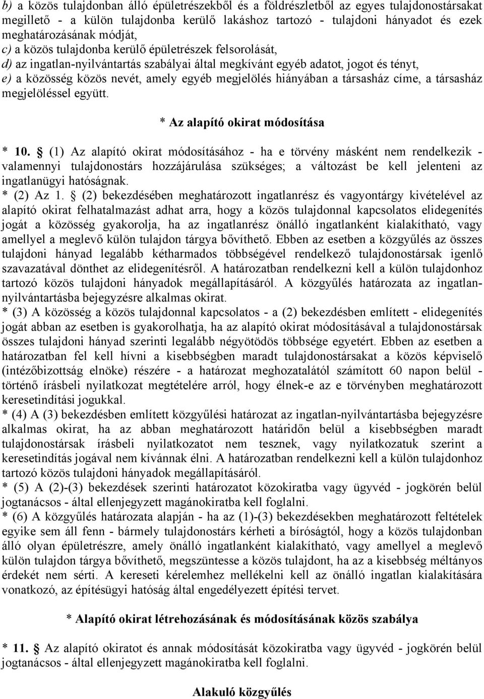 hiányában a társasház címe, a társasház megjelöléssel együtt. * Az alapító okirat módosítása * 10.