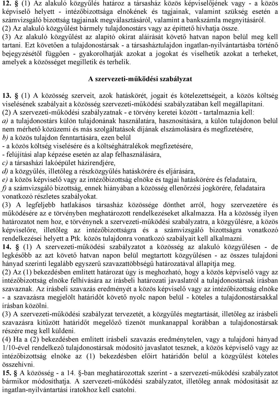 (3) Az alakuló közgyűlést az alapító okirat aláírását követő hatvan napon belül meg kell tartani.