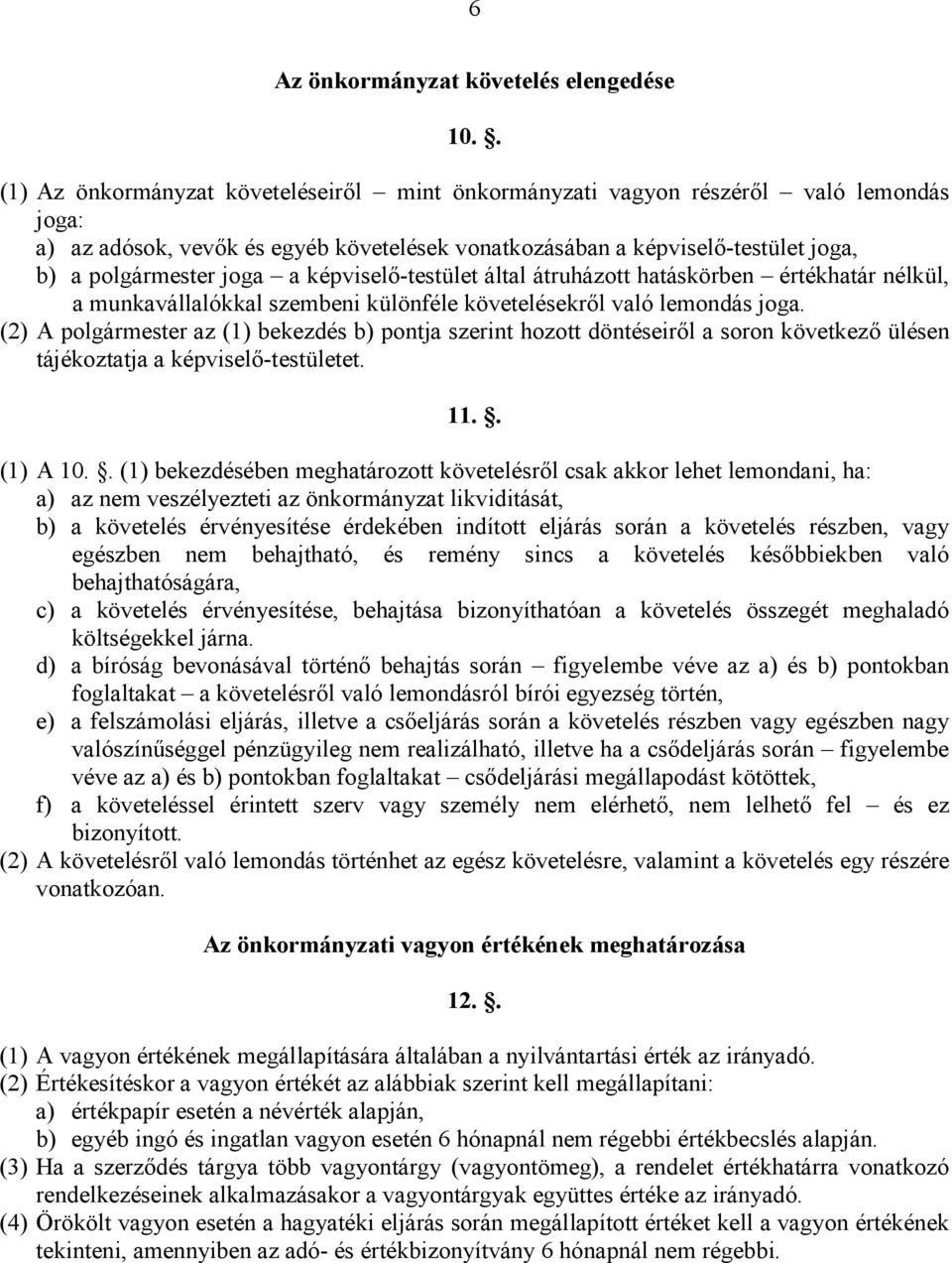 képviselı-testület által átruházott hatáskörben értékhatár nélkül, a munkavállalókkal szembeni különféle követelésekrıl való lemondás joga.