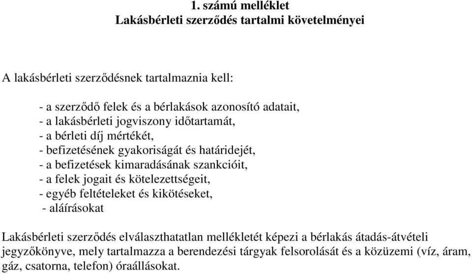 szankcióit, - a felek jogait és kötelezettségeit, - egyéb feltételeket és kikötéseket, - aláírásokat Lakásbérleti szerződés elválaszthatatlan mellékletét