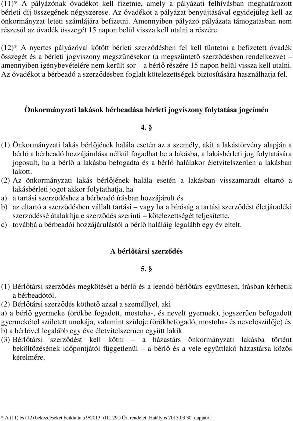 Amennyiben pályázó pályázata támogatásban nem részesül az óvadék összegét 15 napon belül vissza kell utalni a részére.