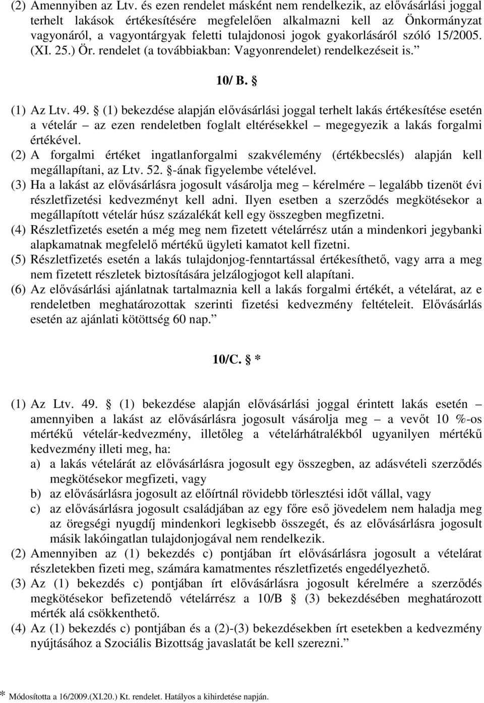 gyakorlásáról szóló 15/2005. (XI. 25.) Ör. rendelet (a továbbiakban: Vagyonrendelet) rendelkezéseit is. 10/ B. (1) Az Ltv. 49.