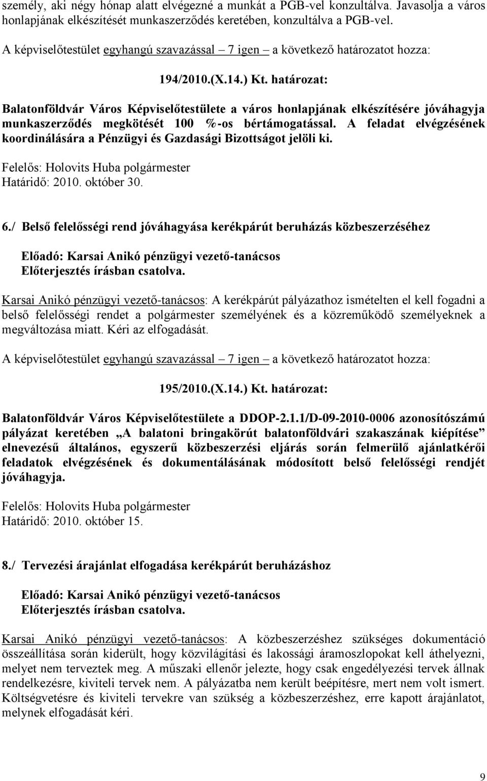 A feladat elvégzésének koordinálására a Pénzügyi és Gazdasági Bizottságot jelöli ki. 6.