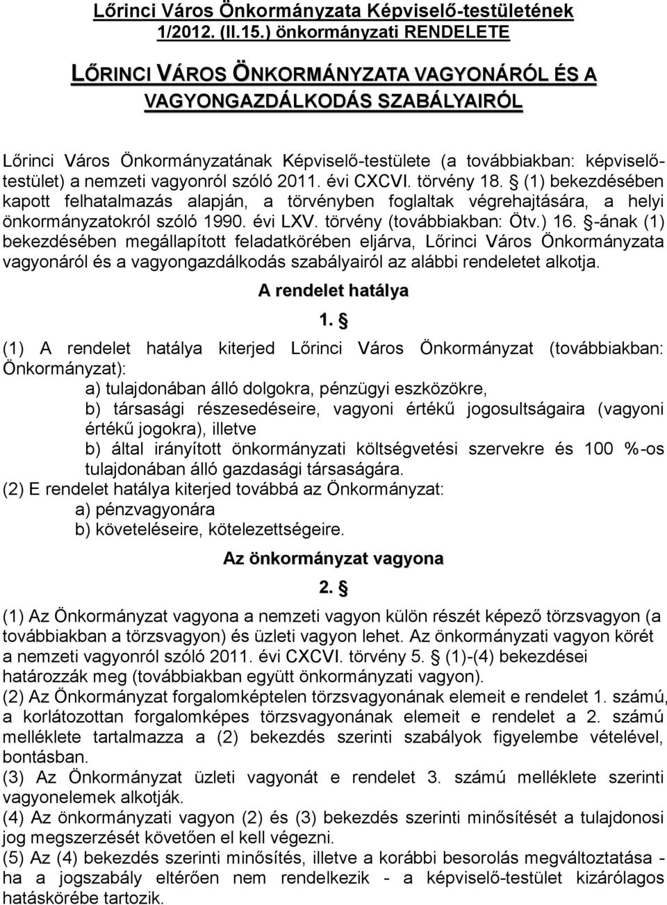 vagyonról szóló 2011. évi CXCVI. törvény 18. (1) bekezdésében kapott felhatalmazás alapján, a törvényben foglaltak végrehajtására, a helyi önkormányzatokról szóló 1990. évi LXV.
