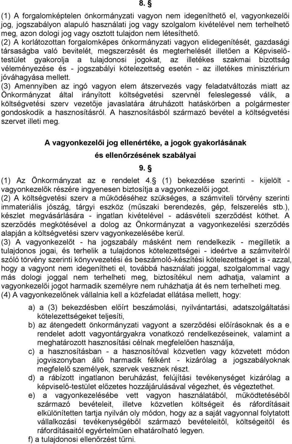 (2) A önkormányzati vagyon elidegenítését, gazdasági társaságba való bevitelét, megszerzését és megterhelését illetően a Képviselőtestület gyakorolja a tulajdonosi jogokat, az illetékes szakmai