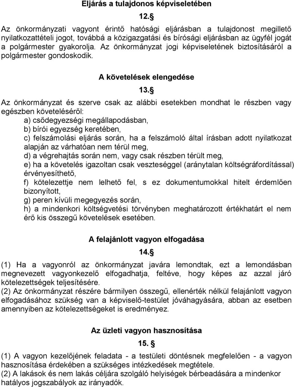 Az önkormányzat jogi képviseletének biztosításáról a polgármester gondoskodik. A követelések elengedése 13.