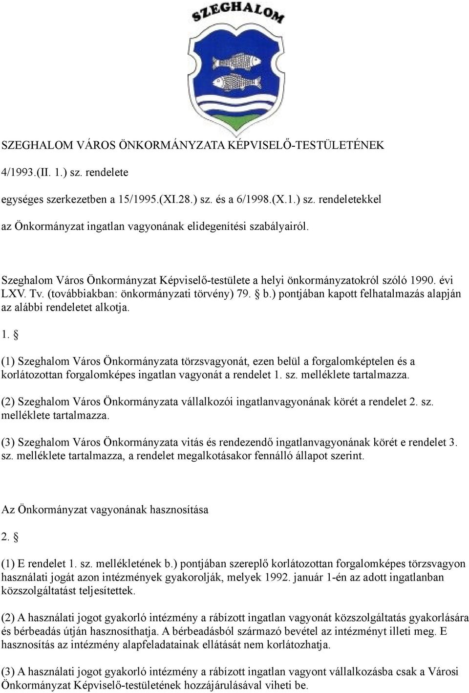 ) pontjában kapott felhatalmazás alapján az alábbi rendeletet alkotja. 1.