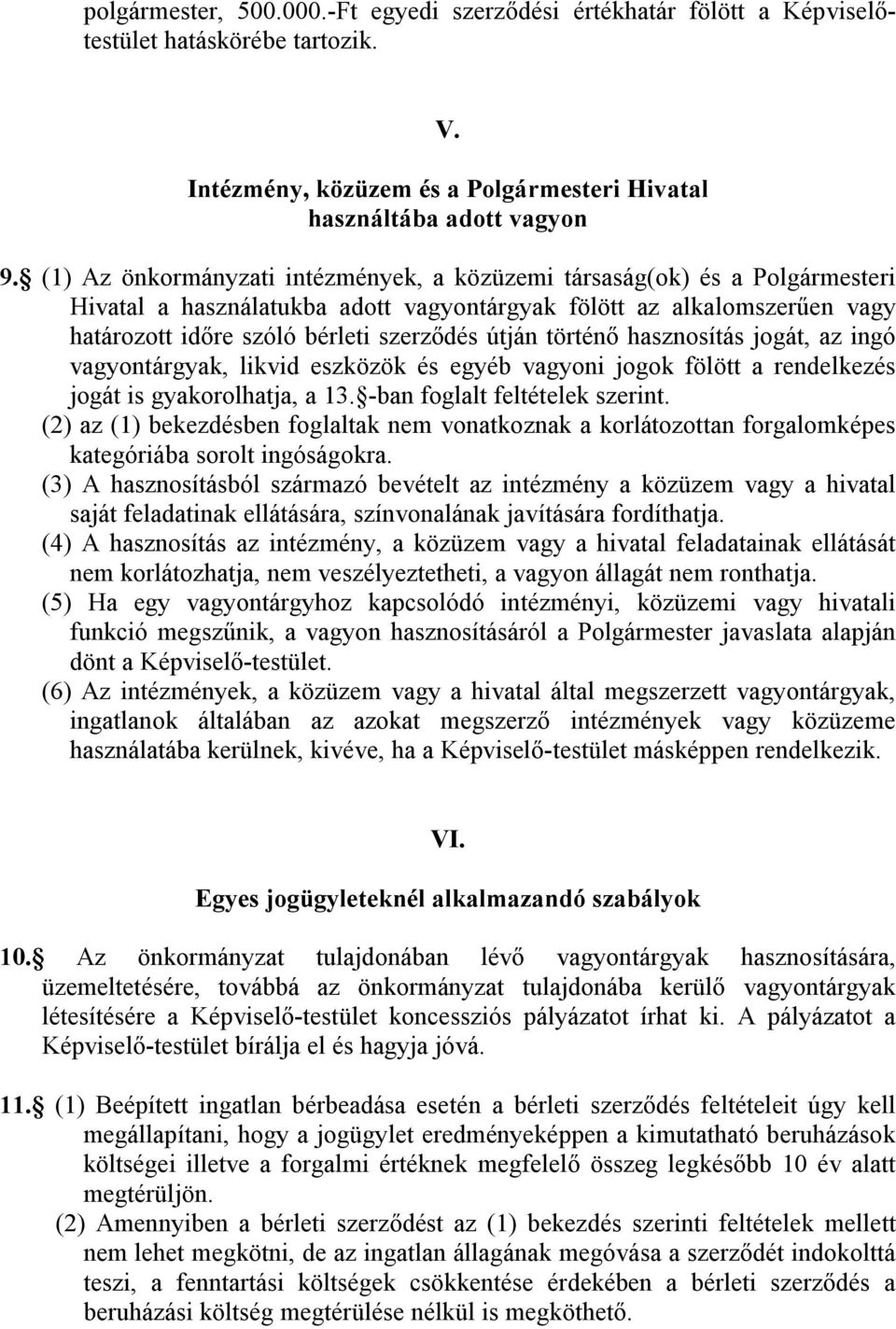 történő hasznosítás jogát, az ingó vagyontárgyak, likvid eszközök és egyéb vagyoni jogok fölött a rendelkezés jogát is gyakorolhatja, a 13. -ban foglalt feltételek szerint.