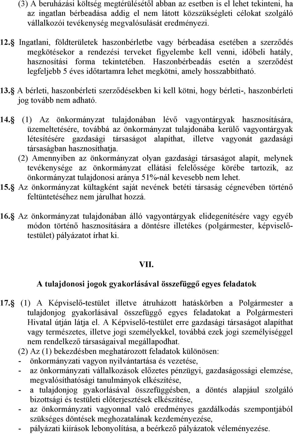 Haszonbérbeadás esetén a szerződést legfeljebb 5 éves időtartamra lehet megkötni, amely hosszabbítható. 13.