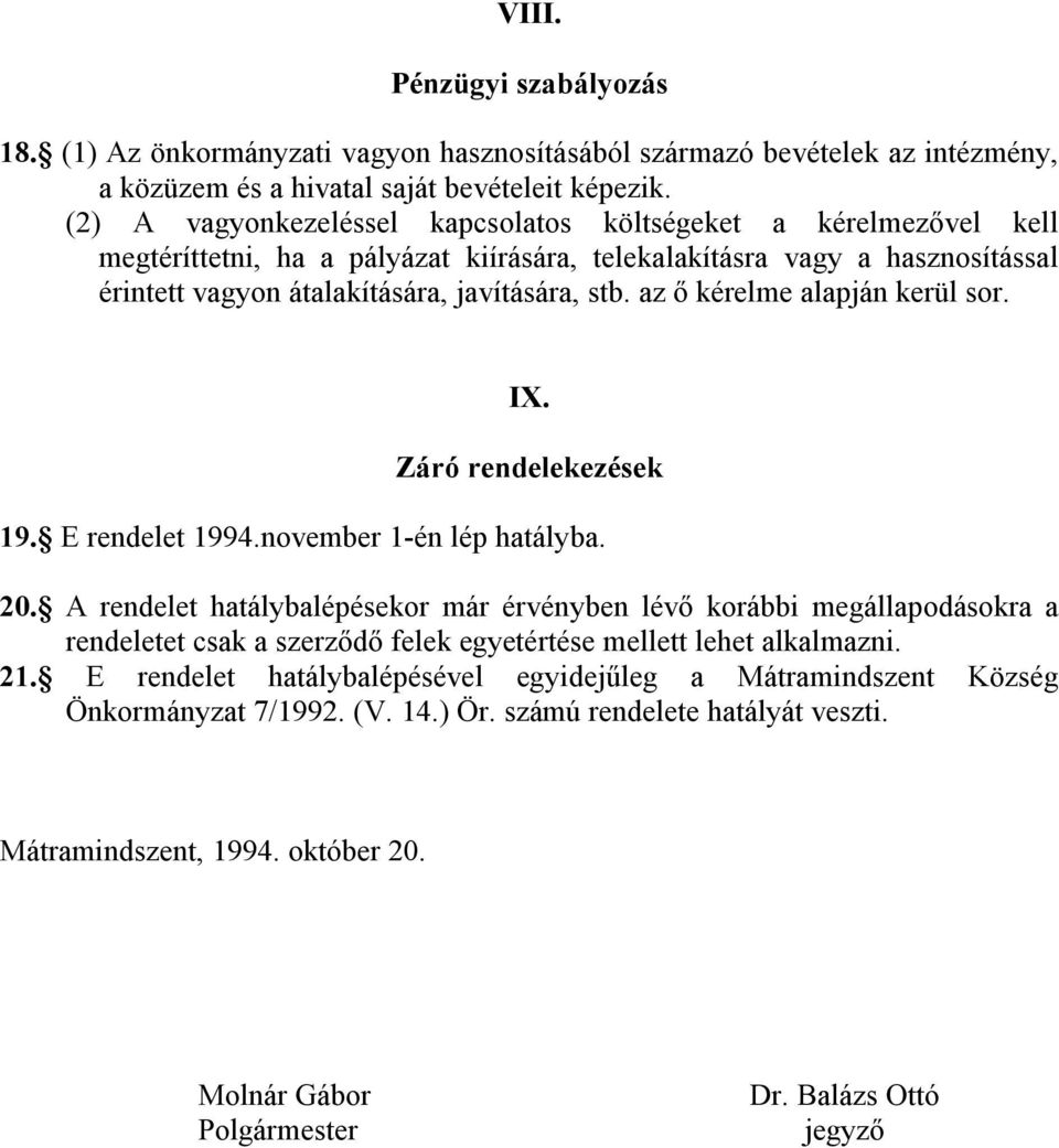 az ő kérelme alapján kerül sor. IX. Záró rendelekezések 19. E rendelet 1994.november 1-én lép hatályba. 20.