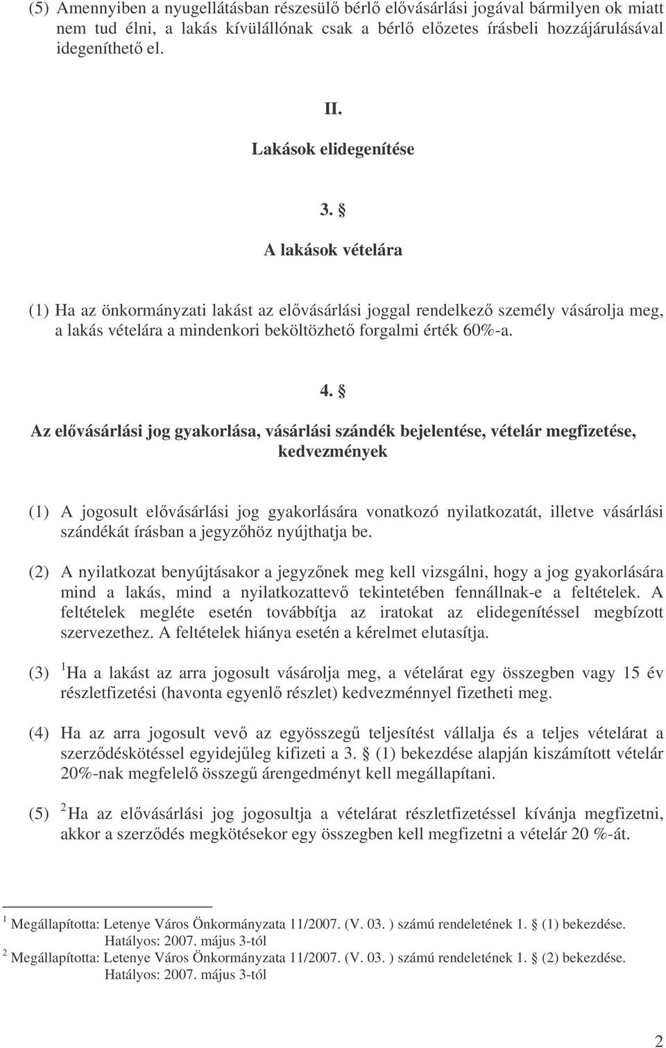 Az elvásárlási jog gyakorlása, vásárlási szándék bejelentése, vételár megfizetése, kedvezmények (1) A jogosult elvásárlási jog gyakorlására vonatkozó nyilatkozatát, illetve vásárlási szándékát