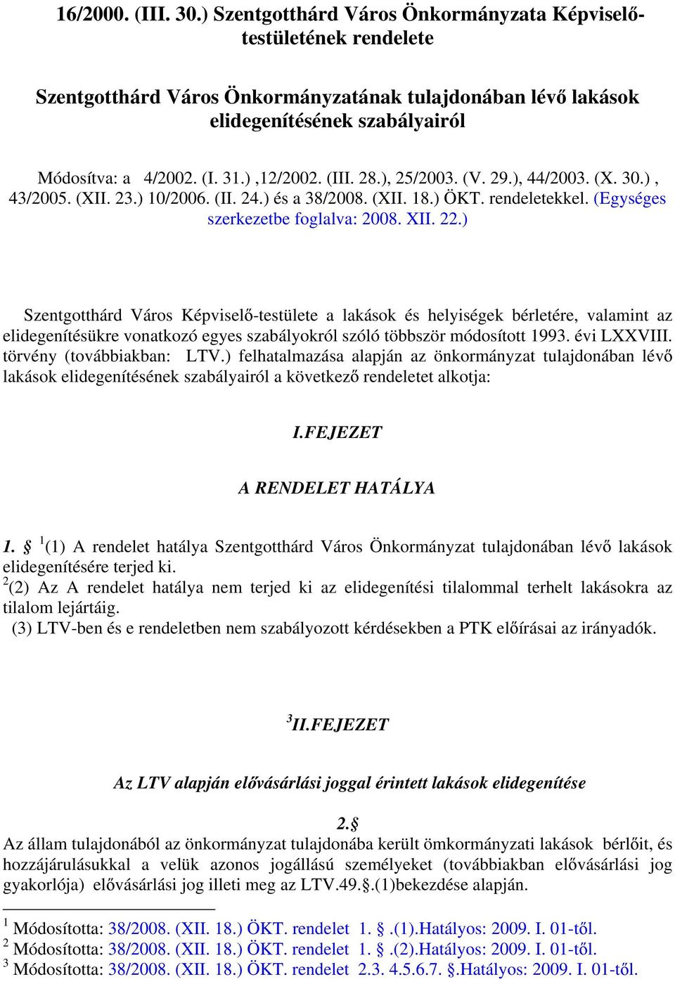 ) Szentgotthárd Város Képvisel -testülete a lakások és helyiségek bérletére, valamint az elidegenítésükre vonatkozó egyes szabályokról szóló többször módosított 1993. évi LXXVIII.