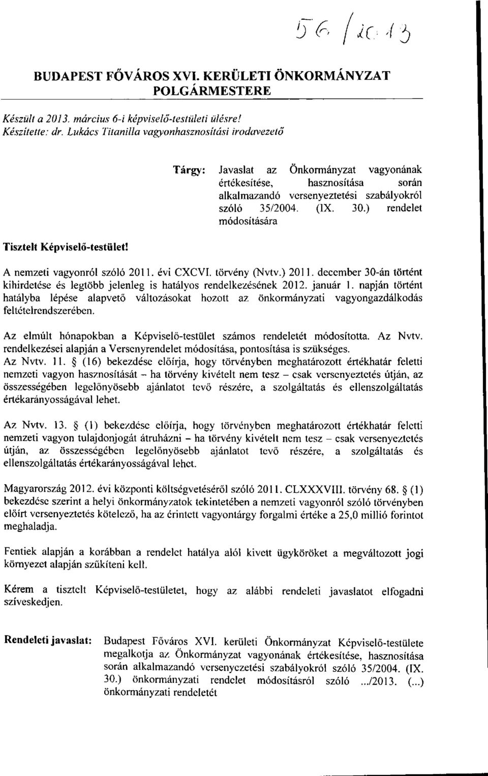 ) rendelet módosítására Tisztelt Képviselő-testület! A nemzeti vagyonról szóló 2011. évi CXCVI. törvény (Nvtv.) 2011.