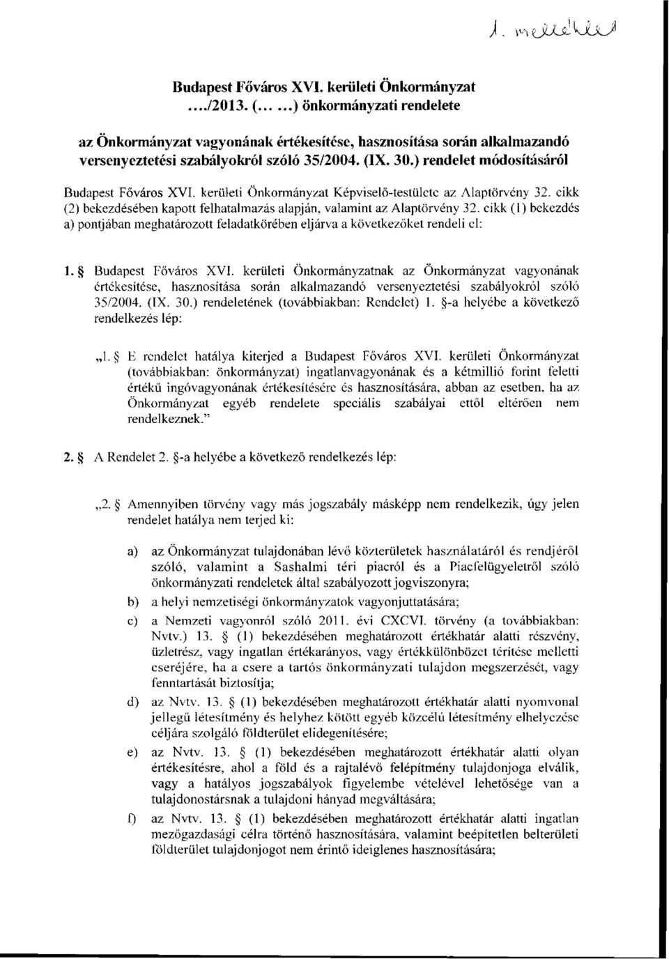 cikk (1) bekezdés a) pontjában meghatározott feladatkörében eljárva a következőket rendeli el: 1. Budapest Főváros XVI.