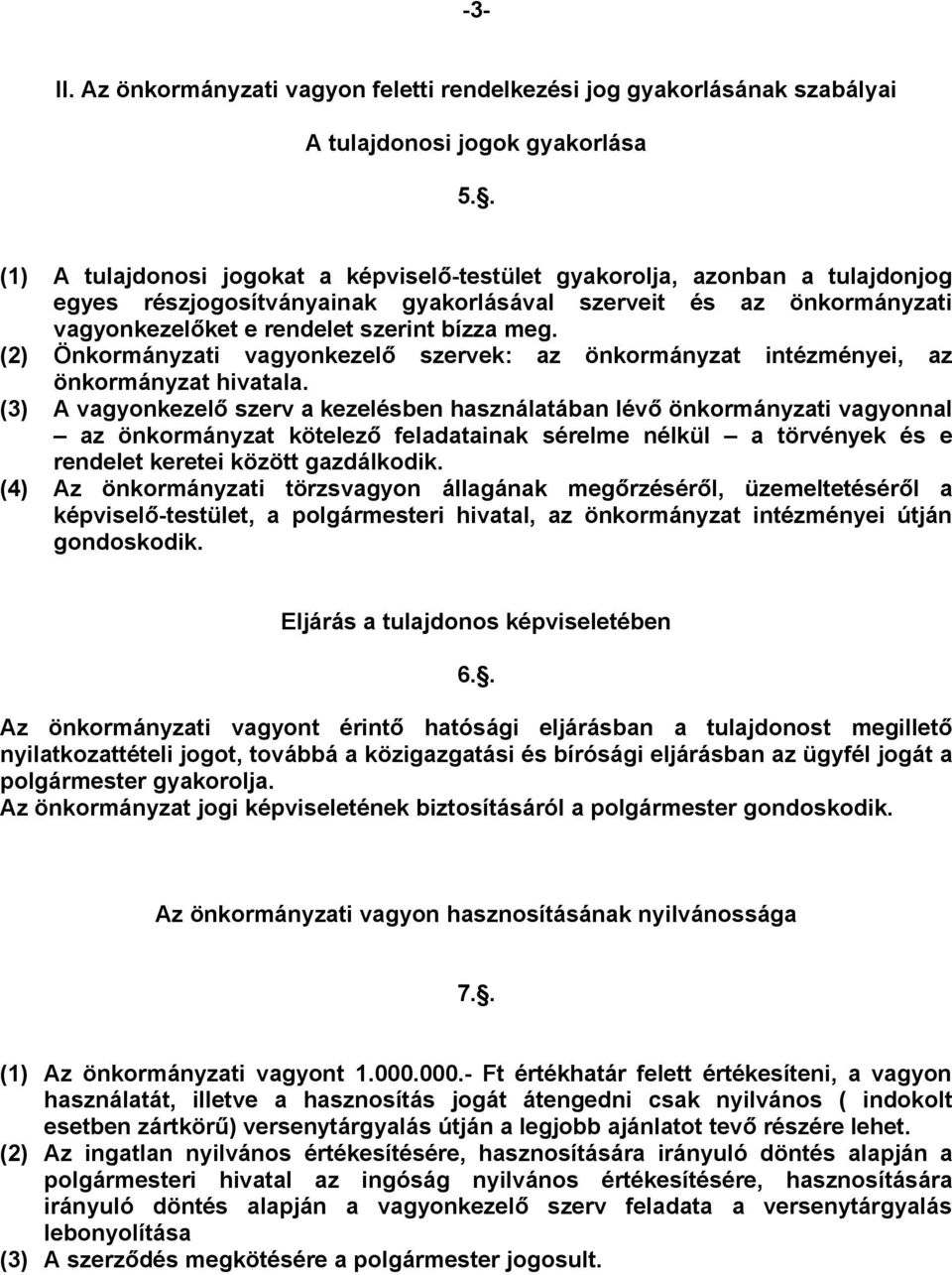 (2) Önkormányzati vagyonkezelő szervek: az önkormányzat intézményei, az önkormányzat hivatala.