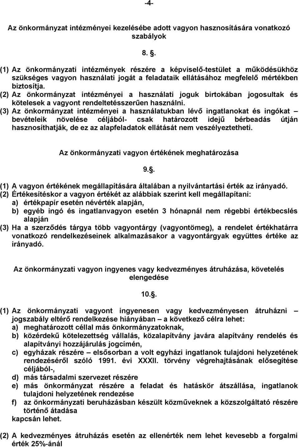 (2) Az önkormányzat intézményei a használati joguk birtokában jogosultak és kötelesek a vagyont rendeltetésszerűen használni.