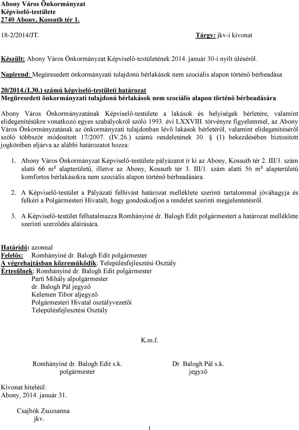 ) számú képviselő-testületi határozat Megüresedett önkormányzati tulajdonú bérlakások nem szociális alapon történő bérbeadására Abony Város Önkormányzatának Képviselő-testülete a lakások és