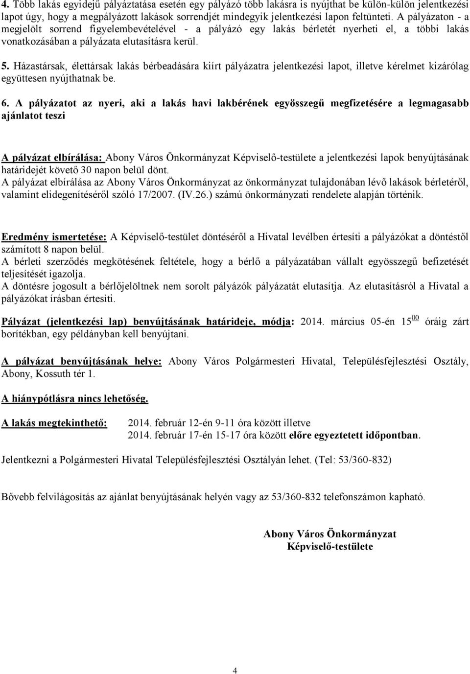 Házastársak, élettársak lakás bérbeadására kiírt pályázatra jelentkezési lapot, illetve kérelmet kizárólag együttesen nyújthatnak be. 6.