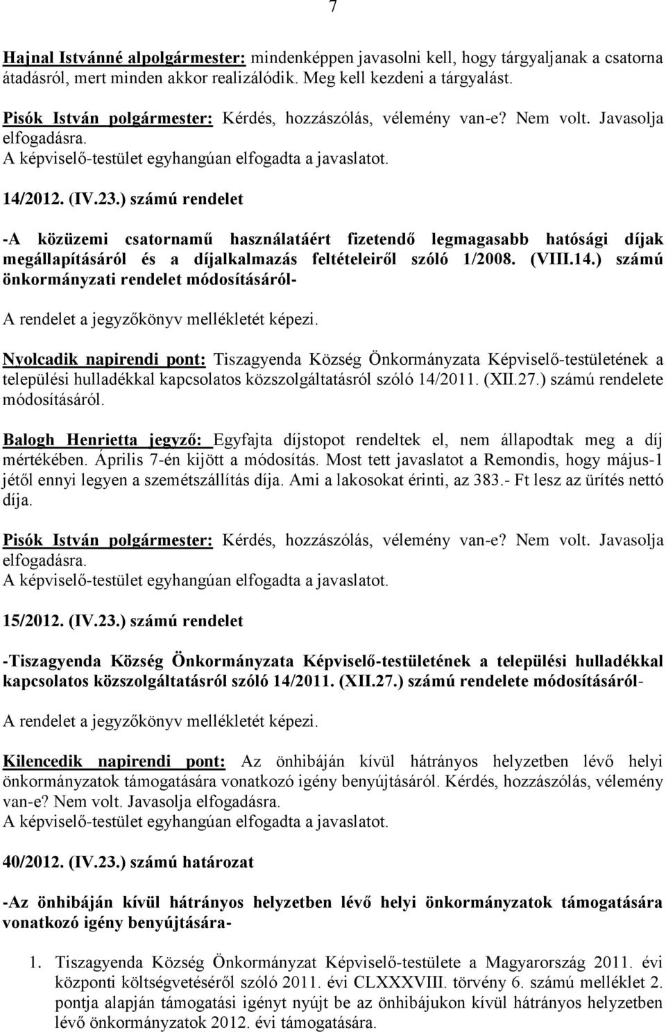 ) számú rendelet -A közüzemi csatornamű használatáért fizetendő legmagasabb hatósági díjak megállapításáról és a díjalkalmazás feltételeiről szóló 1/2008. (VIII.14.