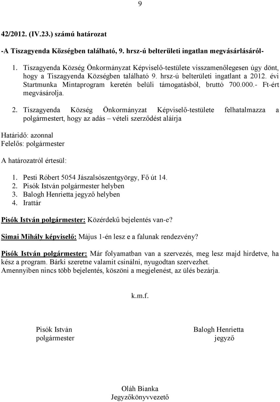 évi Startmunka Mintaprogram keretén belüli támogatásból, bruttó 700.000.- Ft-ért megvásárolja. 2.
