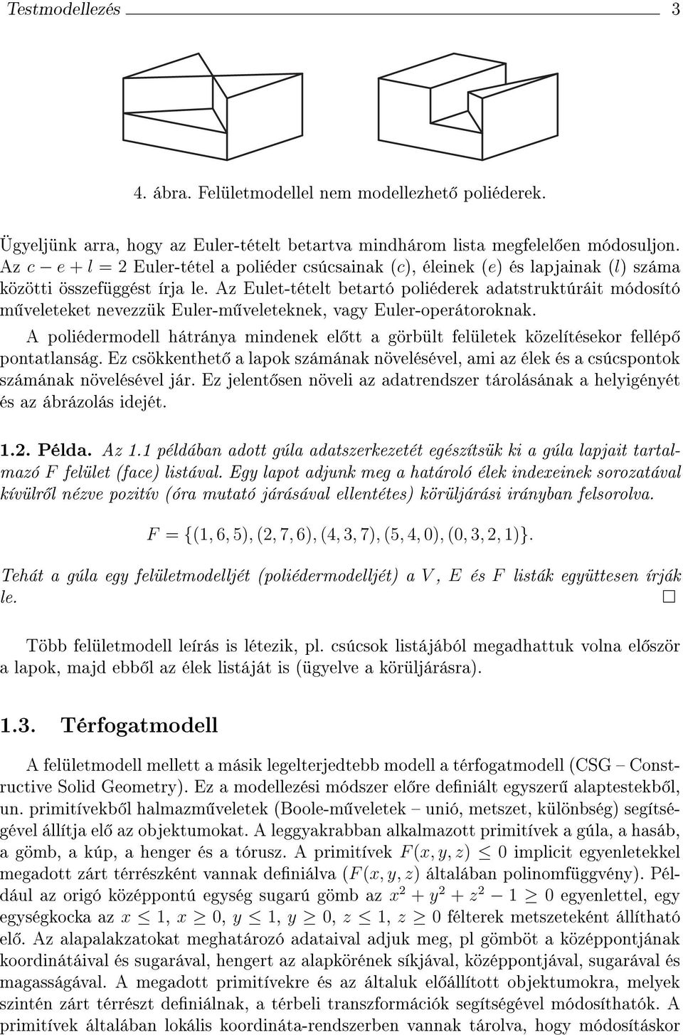 z Eult-tétlt btartó poliédrk adatstruktúráit módosító m vltkt nvzzük Eulr-m vltknk, vagy Eulr-oprátoroknak. poliédrmodll hátránya mindnk l tt a görbült flültk közlítéskor fllép pontatlanság.