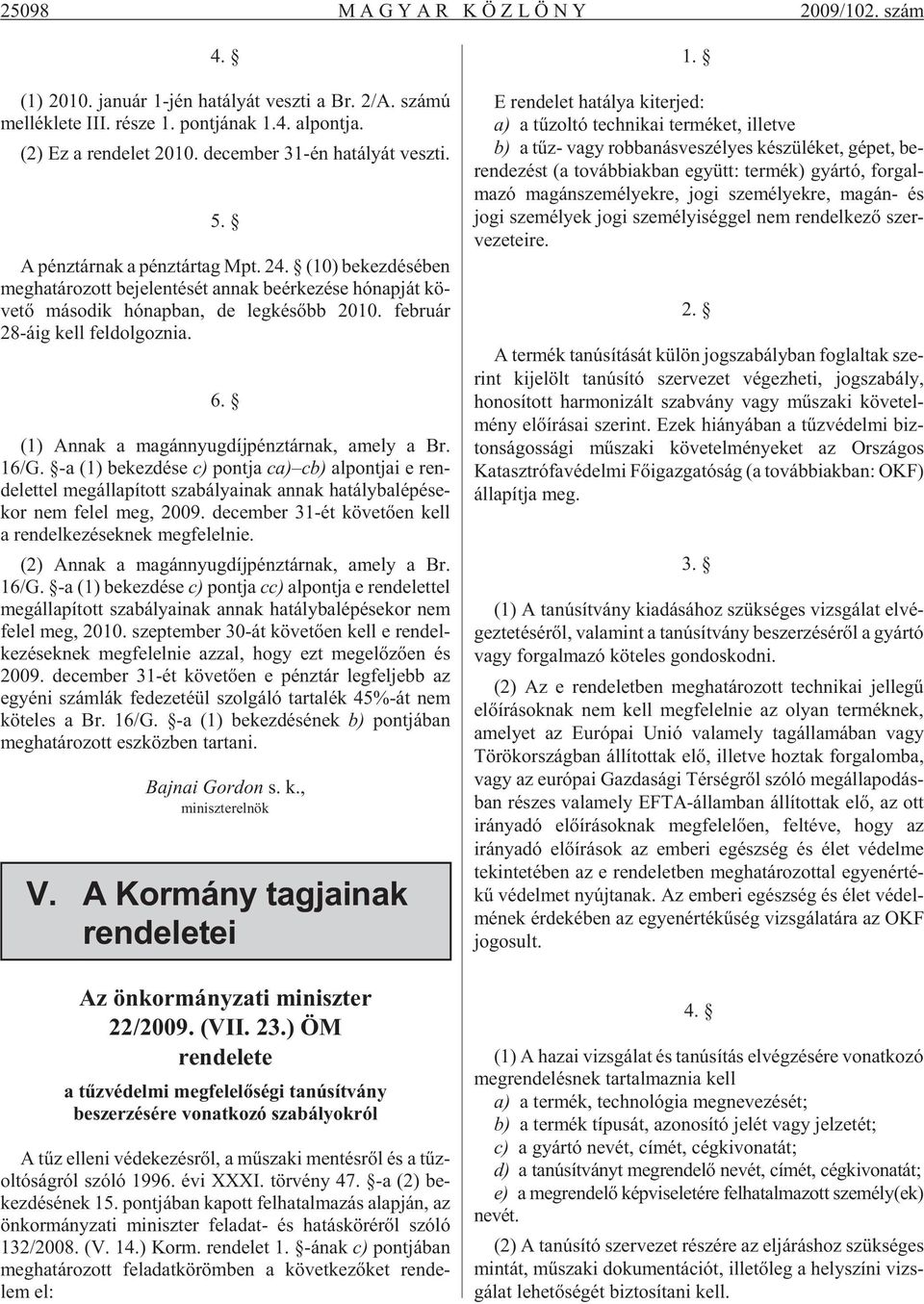 У (10) be kez d s ben meg ha t ro zott be je len t s t an nak be r ke z se h nap j t k - ve tд m so dik h nap ban, de leg k sдbb 2010. feb ru r 28- ig kell fel dol goz nia. 6.