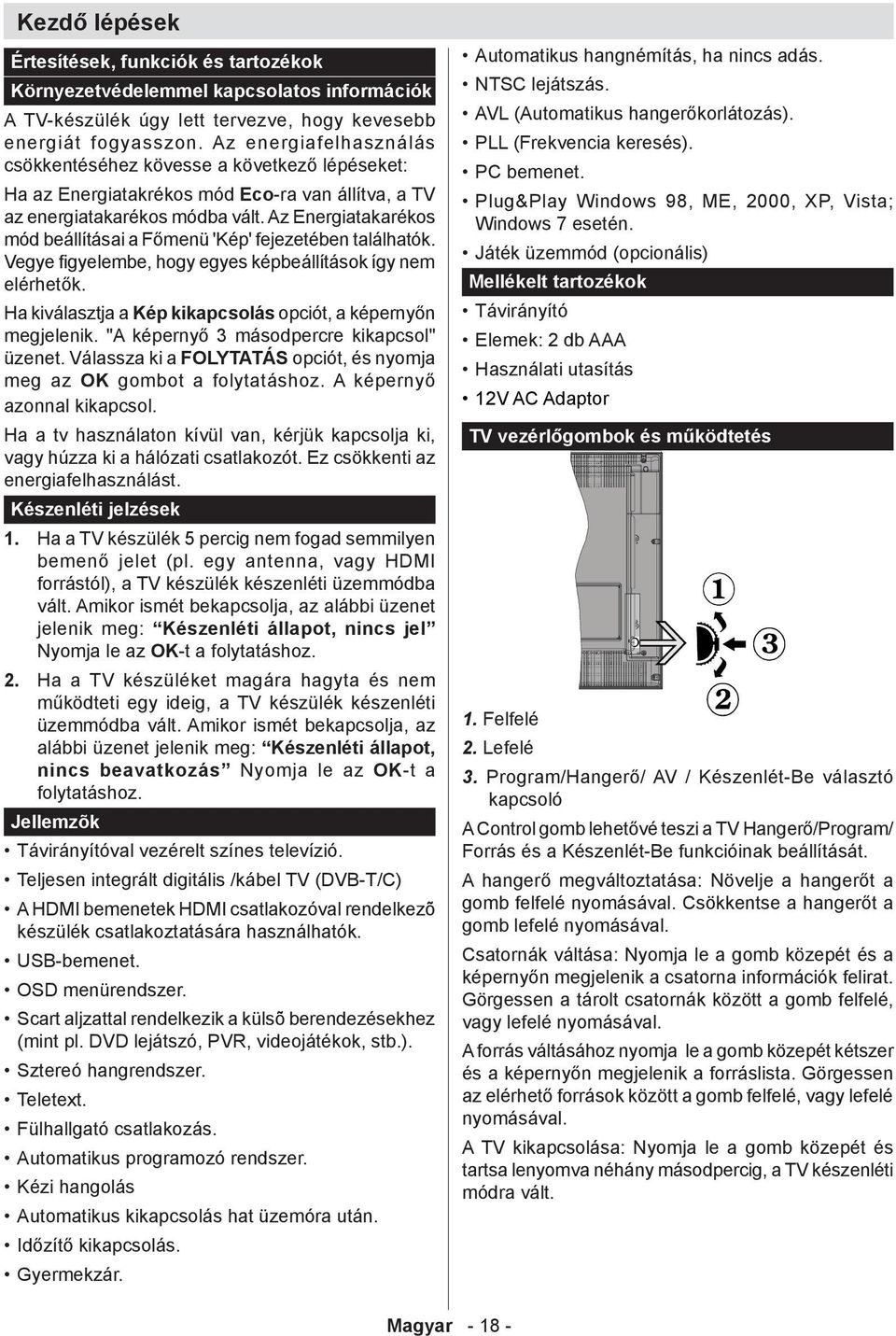 Az Energiatakarékos mód beállításai a Főmenü 'Kép' fejezetében találhatók. Vegye figyelembe, hogy egyes képbeállítások így nem elérhetők.