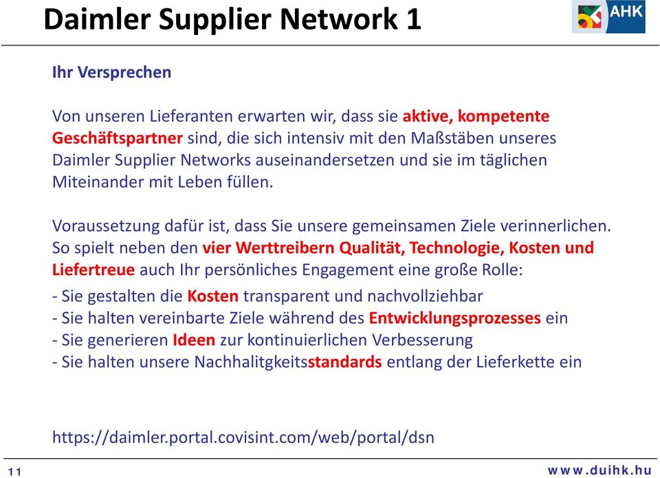 So spielt neben den vier Werttreibern Qualität, Technologie, Kosten und Liefertreue auch Ihr persönliches Engagement eine große Rolle: Sie gestalten die Kosten transparent und nachvollziehbar Sie