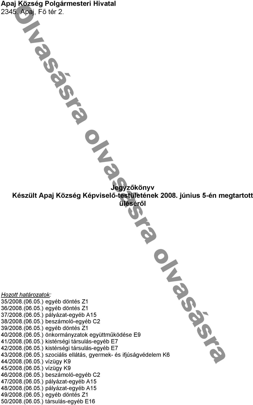 egyéb döntés Z1 0/ 008 (06 0 ) önkormányz tok együttműködése ᔗ勗9 1/ 008 (06 0 ) kᔗ勗stérségᔗ勗 társᔗ勗lás-egyéb ᔗ勗7 / 008 (06 0 ) kᔗ勗stérségᔗ勗 társᔗ勗lás-egyéb