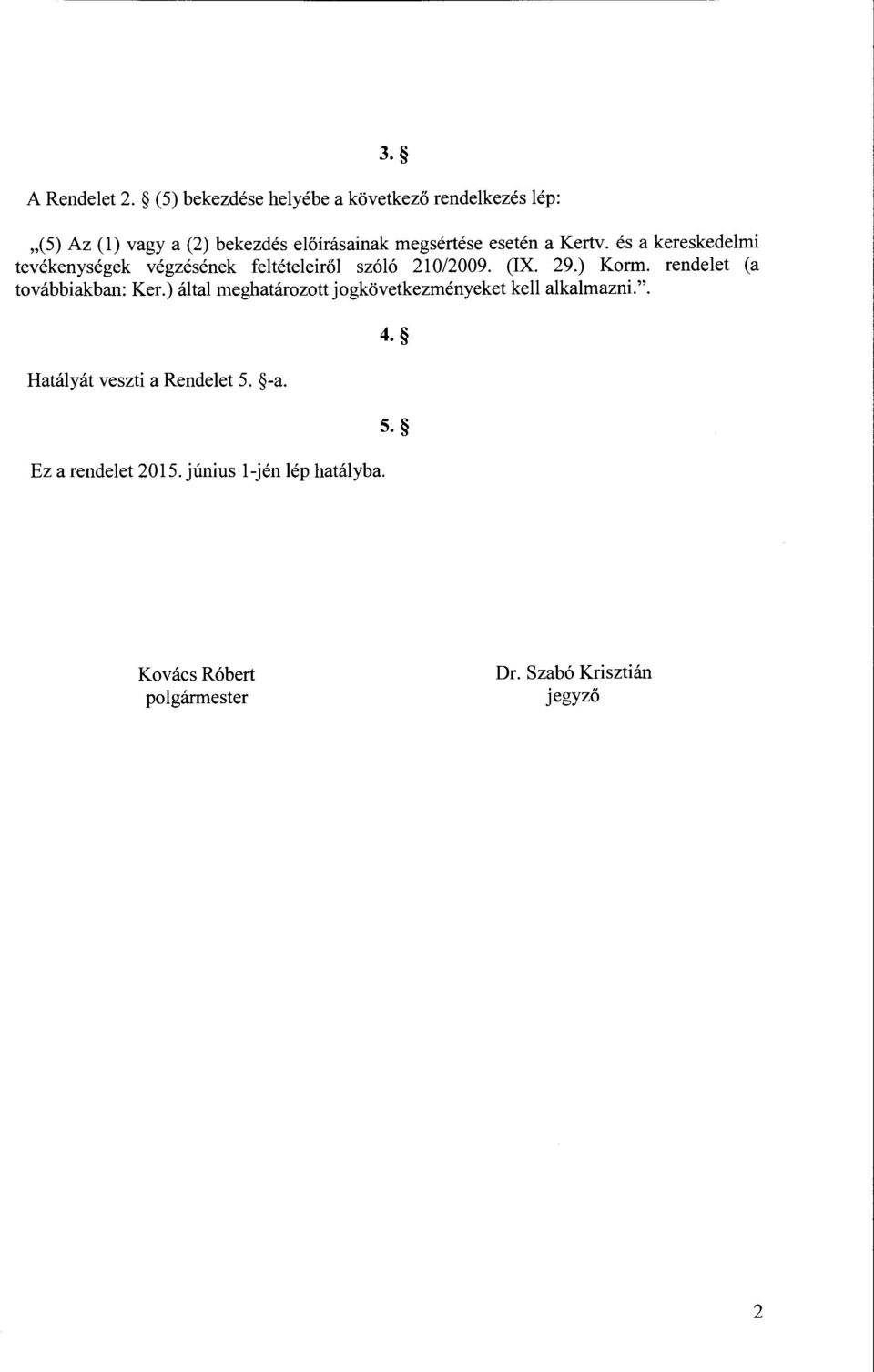 Kertv. és a kereskedelmi tevékenységek végzésének feltételeiről szóló 210/2009. (IX. 29.) Korm.