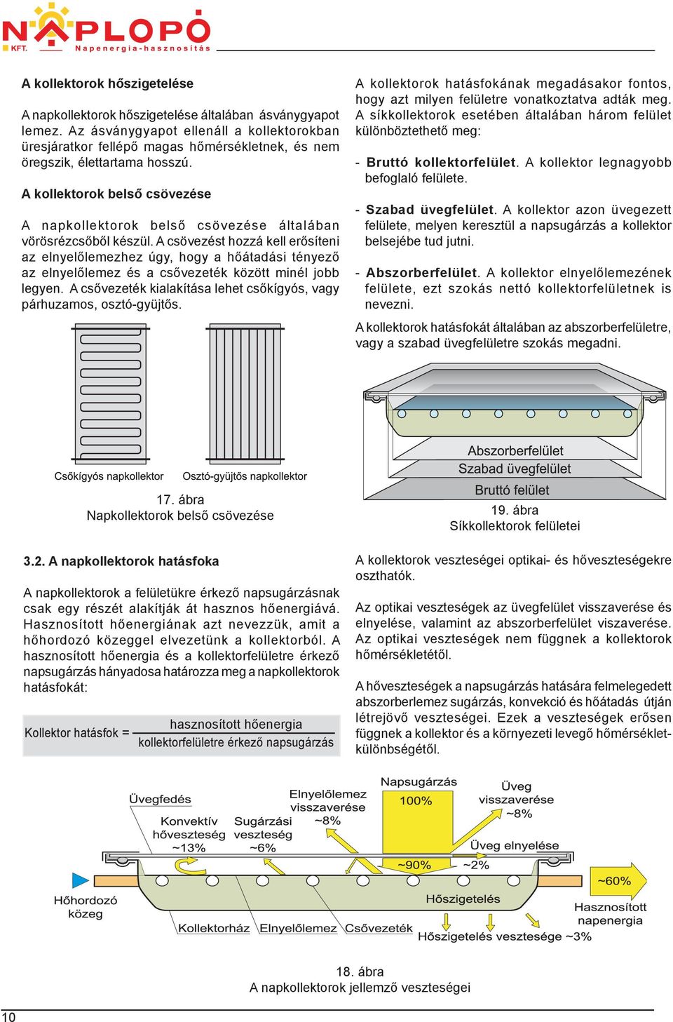 A kollektorok belső csövezése A napkollektorok belső csövezése általában vörösrézcsőből készül.