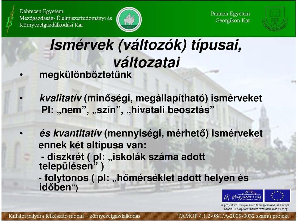 kvatitatív (meyiségi, mérhetı) ismérveket eek két altípusa va: - diszkrét (