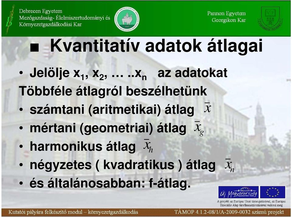 (aritmetikai) átlag mértai (geometriai) átlag harmoikus