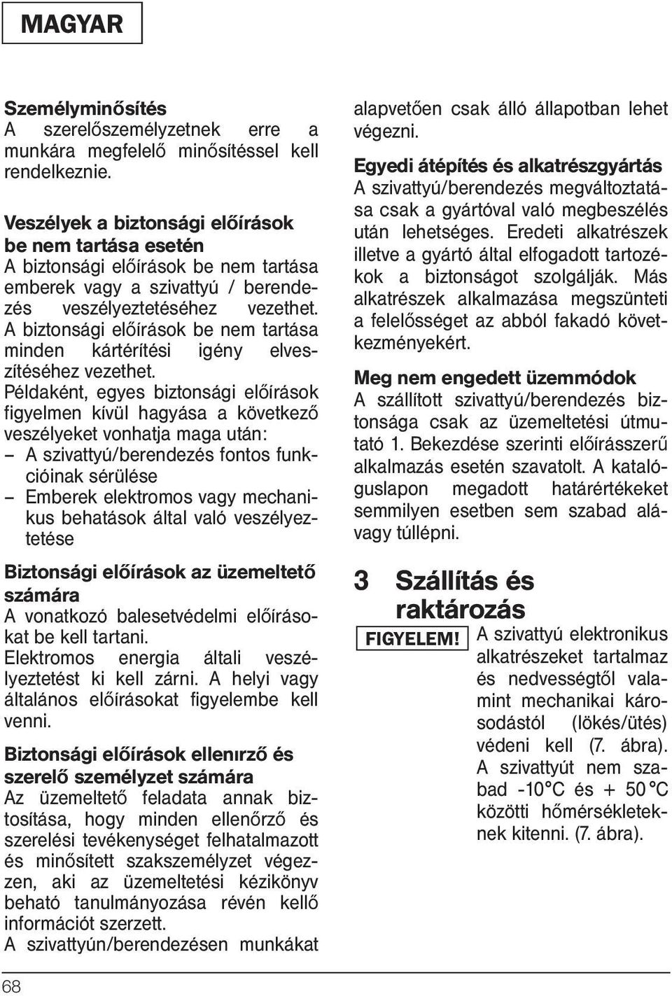 A biztonsági előírások be nem tartása minden kártérítési igény elveszítéséhez vezethet.