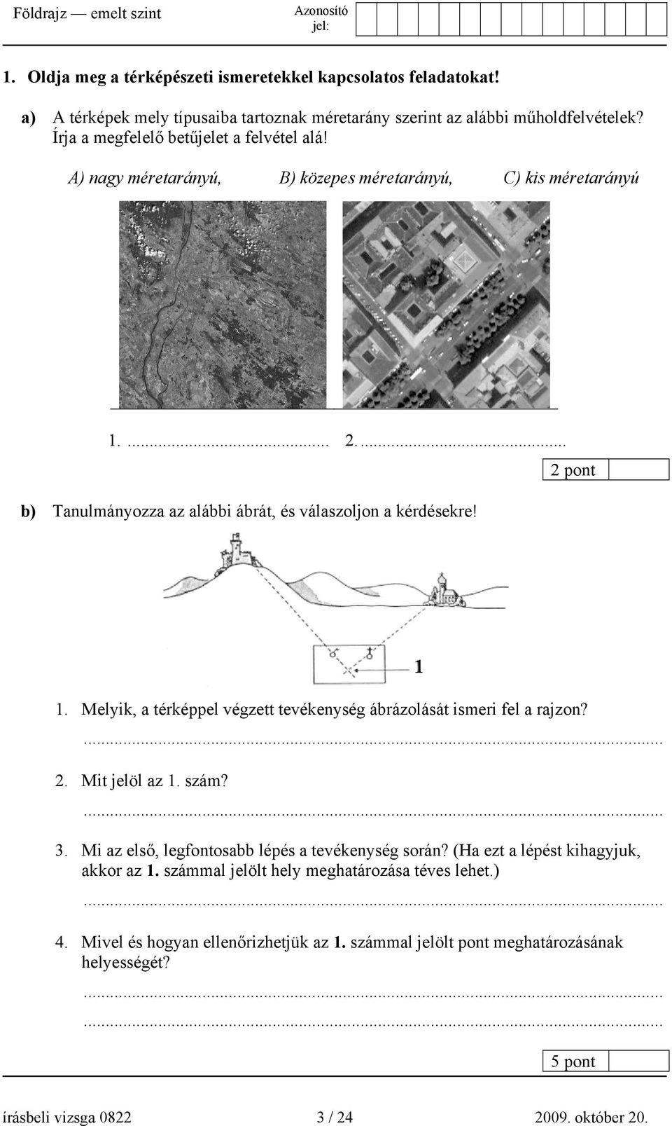 ... 2. Mit jelöl az 1. szám?... 3. Mi az első, legfontosabb lépés a tevékenység során? (Ha ezt a lépést kihagyjuk, akkor az 1. számmal jelölt hely meghatározása téves lehet.)... 4.