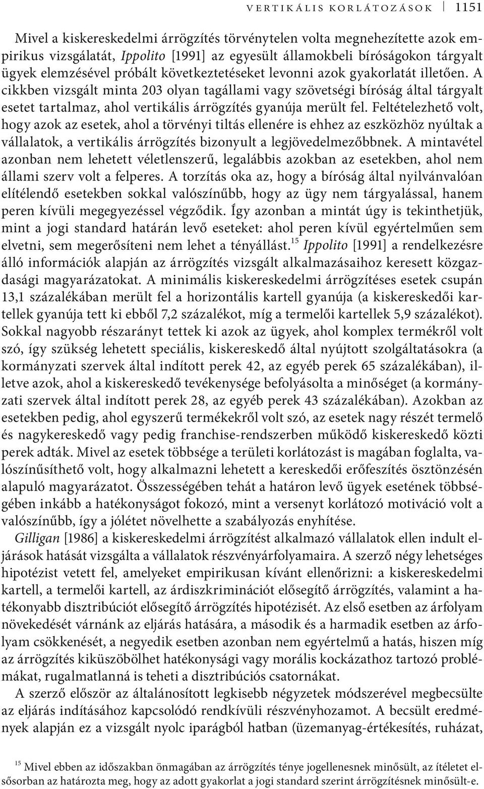 A cikkben vizsgált minta 203 olyan tagállami vagy szövetségi bíróság által tárgyalt esetet tartalmaz, ahol vertikális árrögzítés gyanúja merült fel.